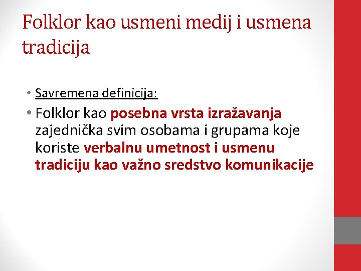 Folklor kao usmeni medij i usmena tradicija • Savremena definicija: • Folklor kao posebna