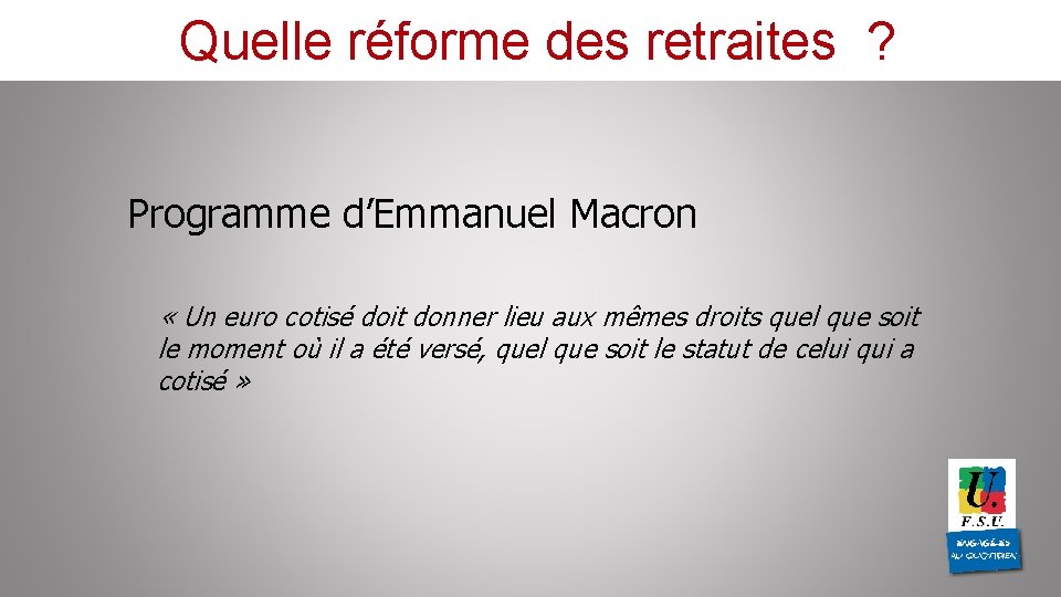 Quelle réforme des retraites ? Programme d’Emmanuel Macron « Un euro cotisé doit donner