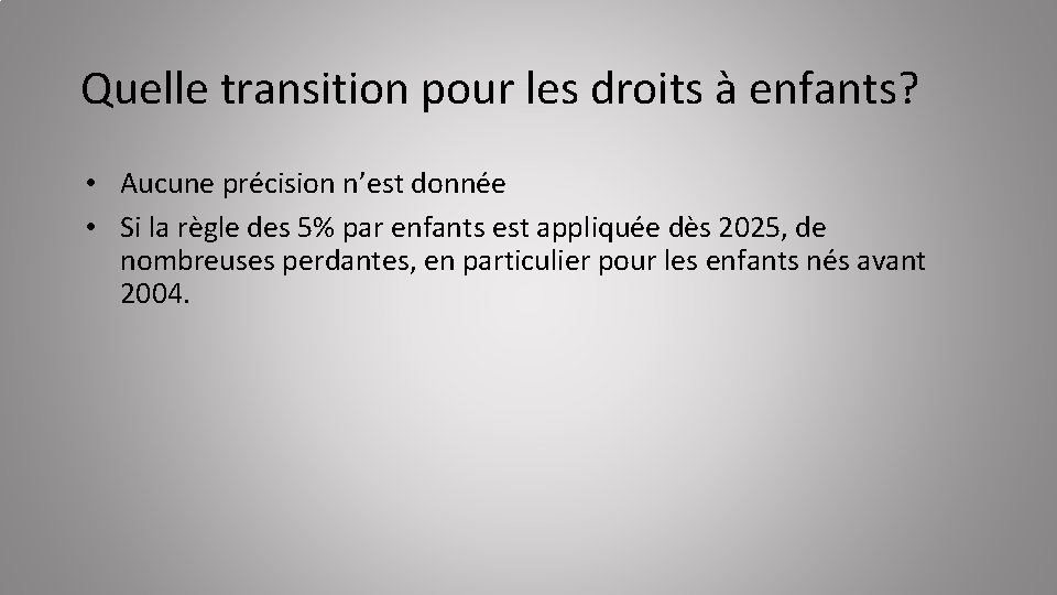 Quelle transition pour les droits à enfants? • Aucune précision n’est donnée • Si