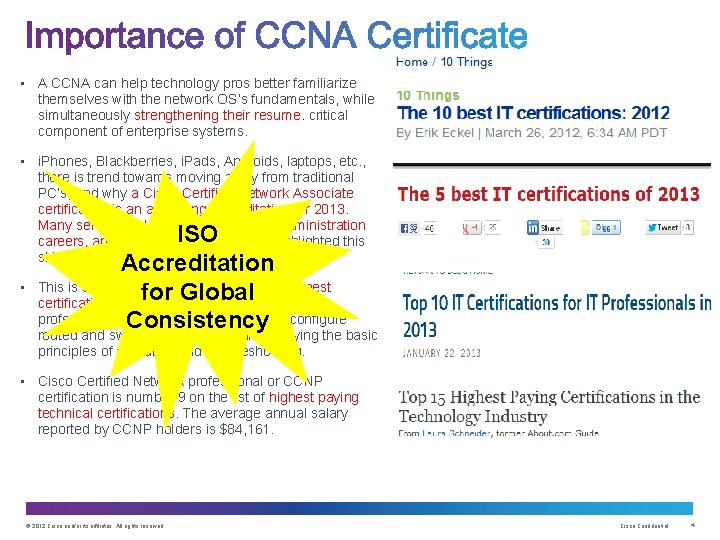  • A CCNA can help technology pros better familiarize themselves with the network