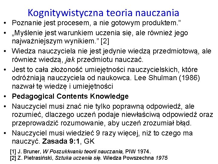 Kognitywistyczna teoria nauczania • Poznanie jest procesem, a nie gotowym produktem. ” • „Myślenie