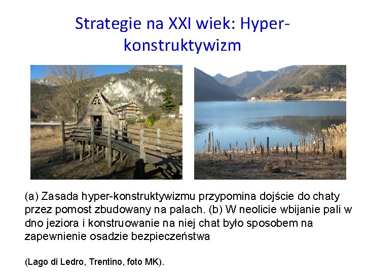 Strategie na XXI wiek: Hyperkonstruktywizm (a) Zasada hyper-konstruktywizmu przypomina dojście do chaty przez pomost