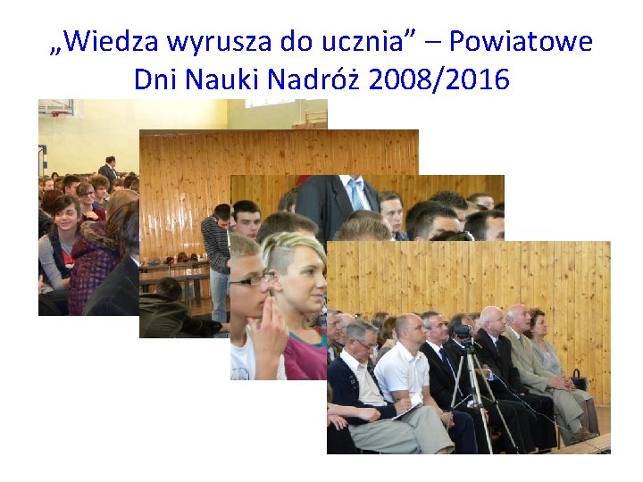 „Wiedza wyrusza do ucznia” – Powiatowe Dni Nauki Nadróż 2008/2016 