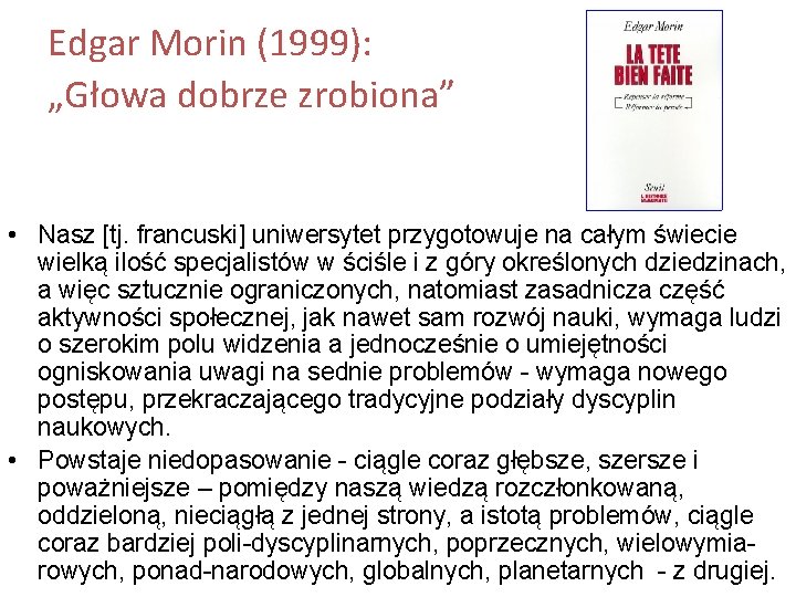 Edgar Morin (1999): „Głowa dobrze zrobiona” • Nasz [tj. francuski] uniwersytet przygotowuje na całym