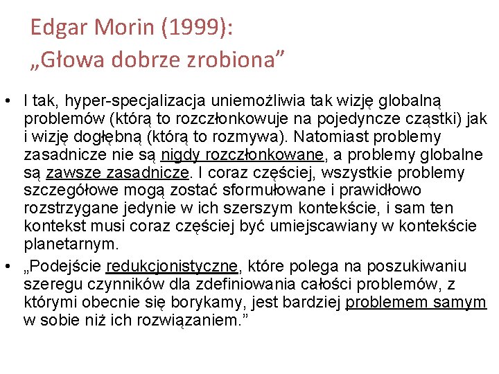 Edgar Morin (1999): „Głowa dobrze zrobiona” • I tak, hyper-specjalizacja uniemożliwia tak wizję globalną