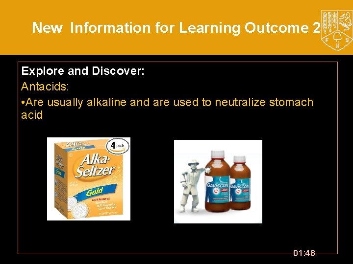 New Information for Learning Outcome 2 Explore and Discover: Antacids: • Are usually alkaline