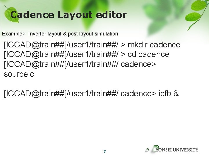 Cadence Layout editor Example> Inverter layout & post layout simulation [ICCAD@train##]/user 1/train##/ > mkdir