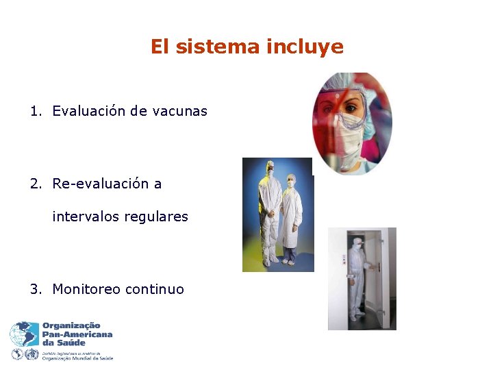 El sistema incluye 1. Evaluación de vacunas 2. Re-evaluación a intervalos regulares 3. Monitoreo