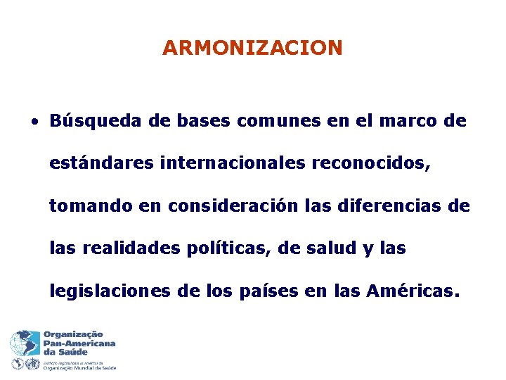 ARMONIZACION • Búsqueda de bases comunes en el marco de estándares internacionales reconocidos, tomando