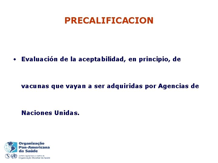 PRECALIFICACION • Evaluación de la aceptabilidad, en principio, de vacunas que vayan a ser