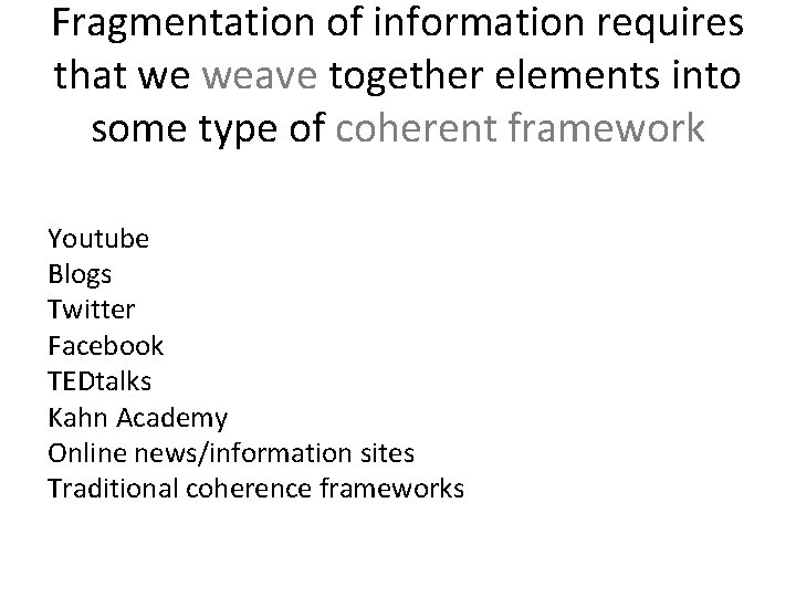 Fragmentation of information requires that we weave together elements into some type of coherent