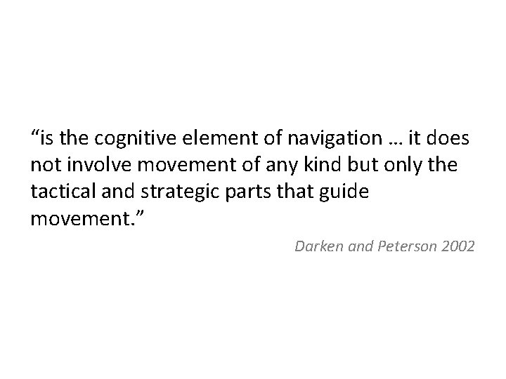“is the cognitive element of navigation … it does not involve movement of any