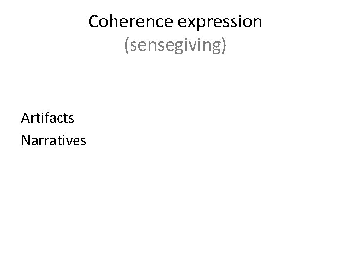 Coherence expression (sensegiving) Artifacts Narratives 