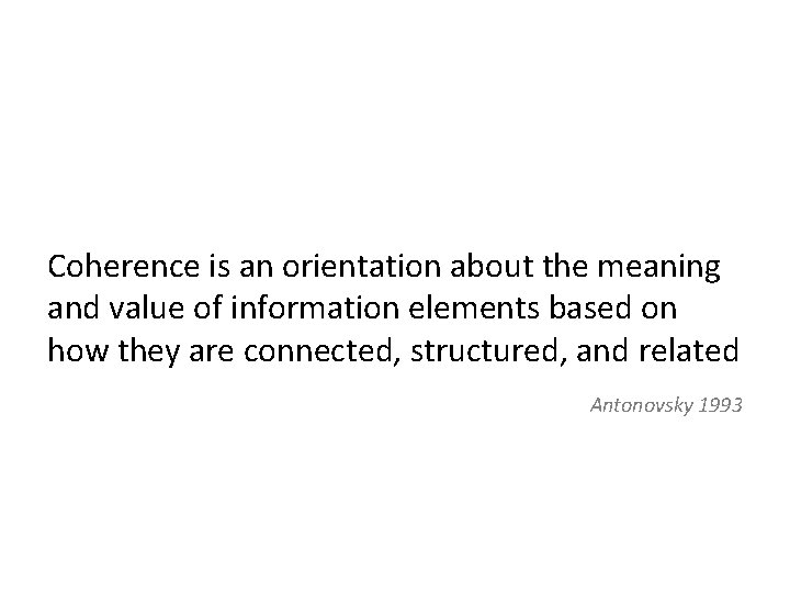 Coherence is an orientation about the meaning and value of information elements based on