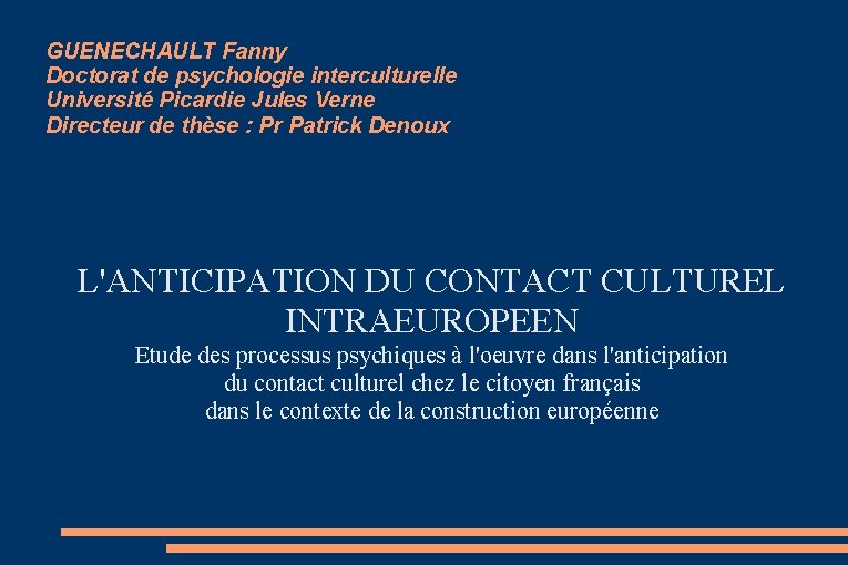 GUENECHAULT Fanny Doctorat de psychologie interculturelle Université Picardie Jules Verne Directeur de thèse :