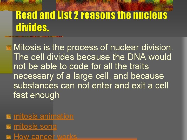 Read and List 2 reasons the nucleus divides. Mitosis is the process of nuclear