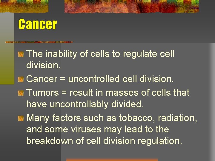 Cancer The inability of cells to regulate cell division. Cancer = uncontrolled cell division.