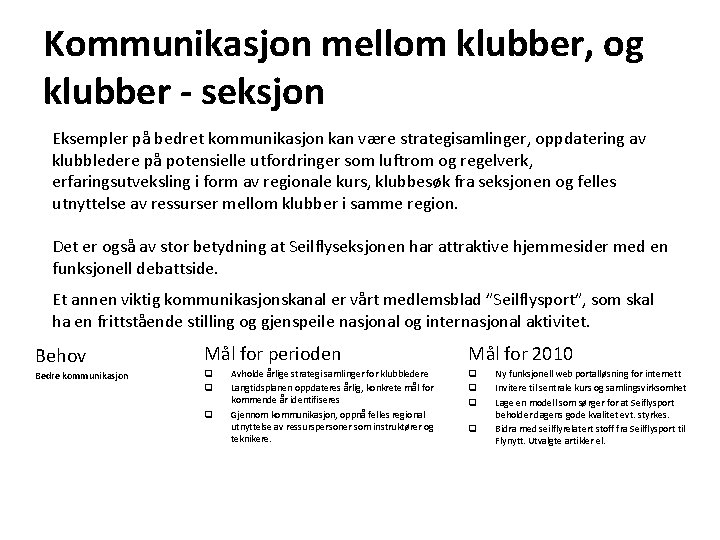Kommunikasjon mellom klubber, og klubber - seksjon Eksempler på bedret kommunikasjon kan være strategisamlinger,