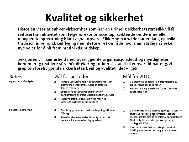 Kvalitet og sikkerhet Historien viser at enhver virksomhet som har en urimelig sikkerhetsstatistikk vil