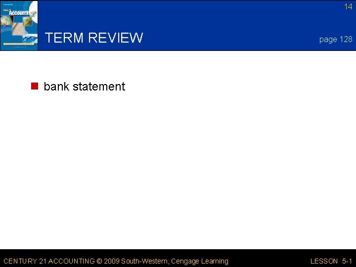 14 TERM REVIEW page 128 n bank statement CENTURY 21 ACCOUNTING © 2009 South-Western,