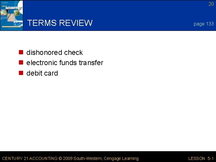 20 TERMS REVIEW page 133 n dishonored check n electronic funds transfer n debit