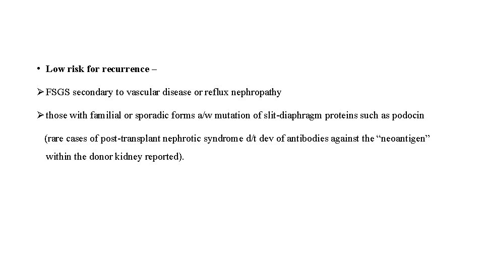  • Low risk for recurrence – Ø FSGS secondary to vascular disease or