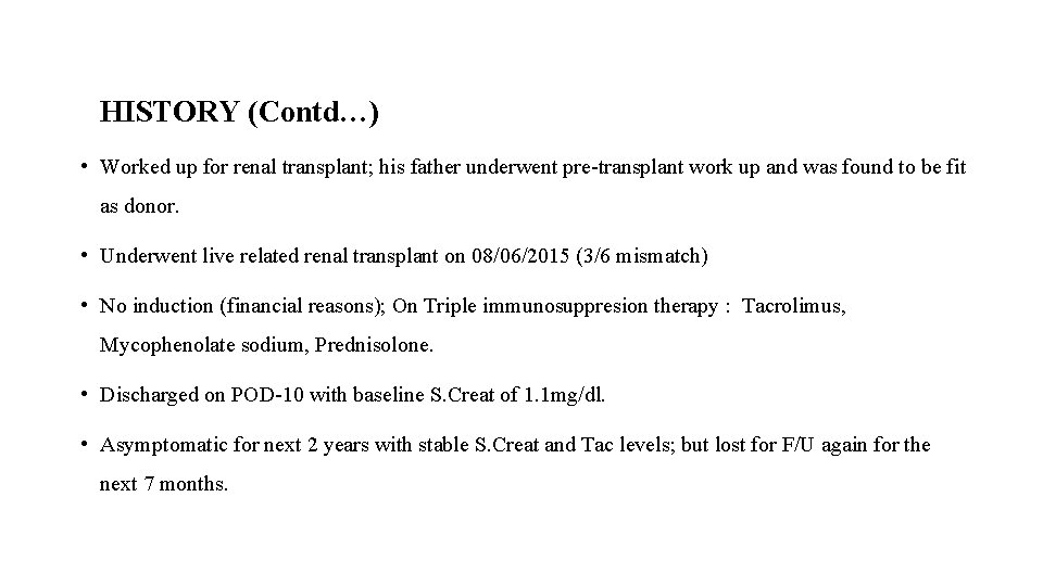 HISTORY (Contd…) • Worked up for renal transplant; his father underwent pre-transplant work up