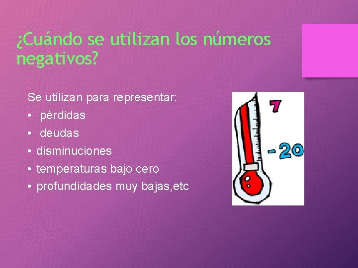 ¿Cuándo se utilizan los números negativos? Se utilizan para representar: • pérdidas • deudas