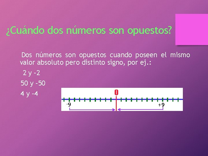 ¿Cuándo dos números son opuestos? Dos números son opuestos cuando poseen el mismo valor