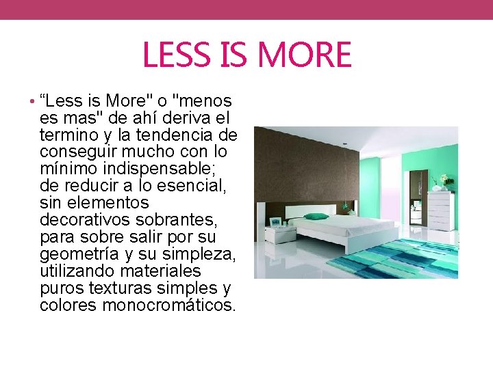 LESS IS MORE • “Less is More" o "menos es mas" de ahí deriva