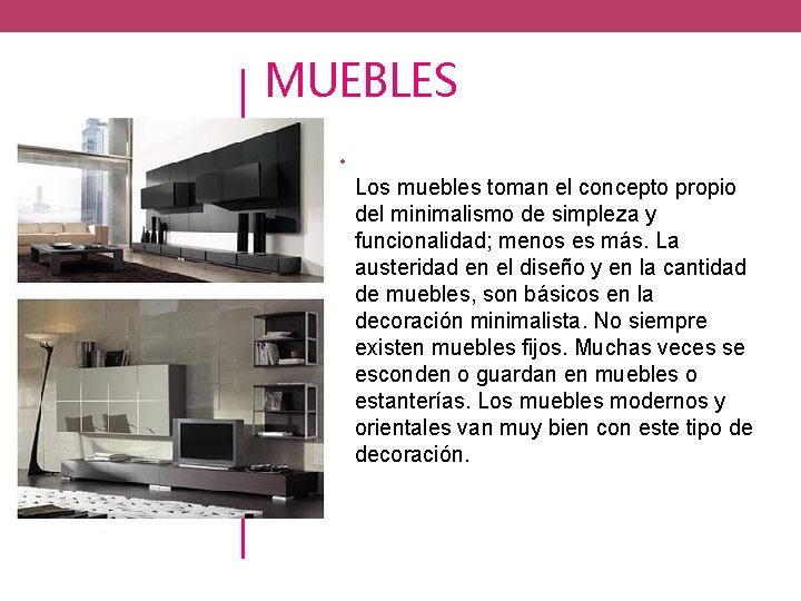 MUEBLES • Los muebles toman el concepto propio del minimalismo de simpleza y funcionalidad;
