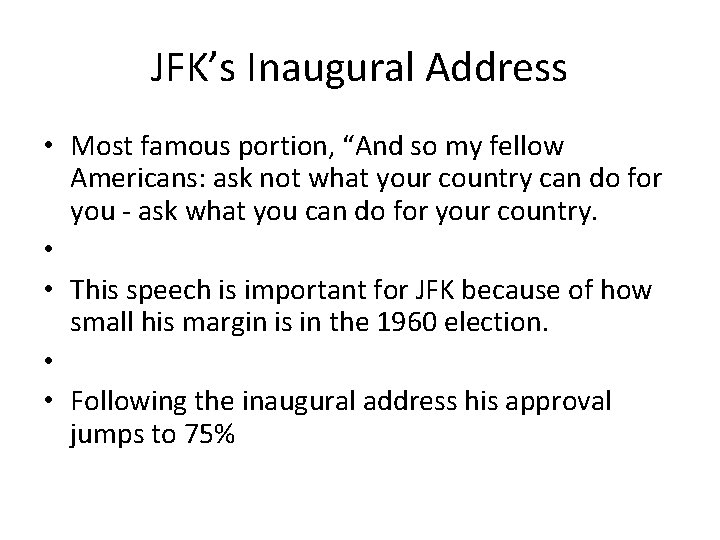 JFK’s Inaugural Address • Most famous portion, “And so my fellow Americans: ask not