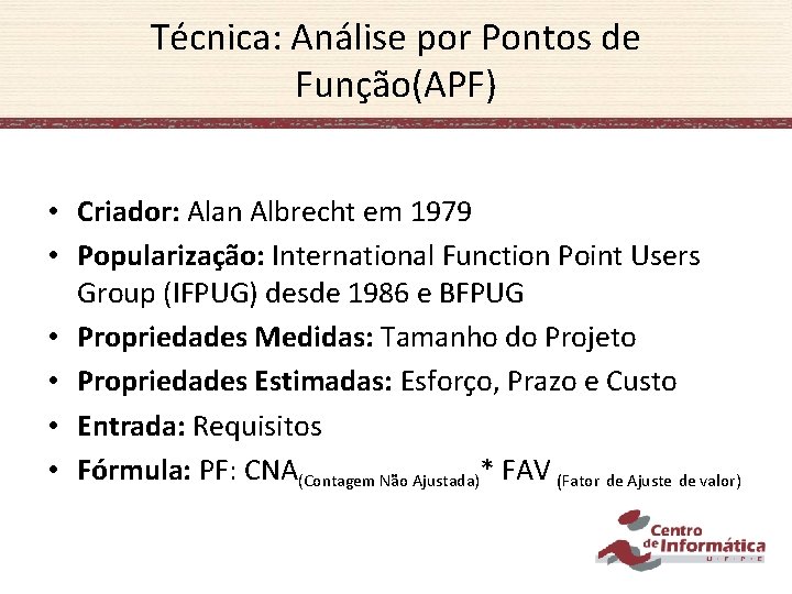 Técnica: Análise por Pontos de Função(APF) • Criador: Alan Albrecht em 1979 • Popularização: