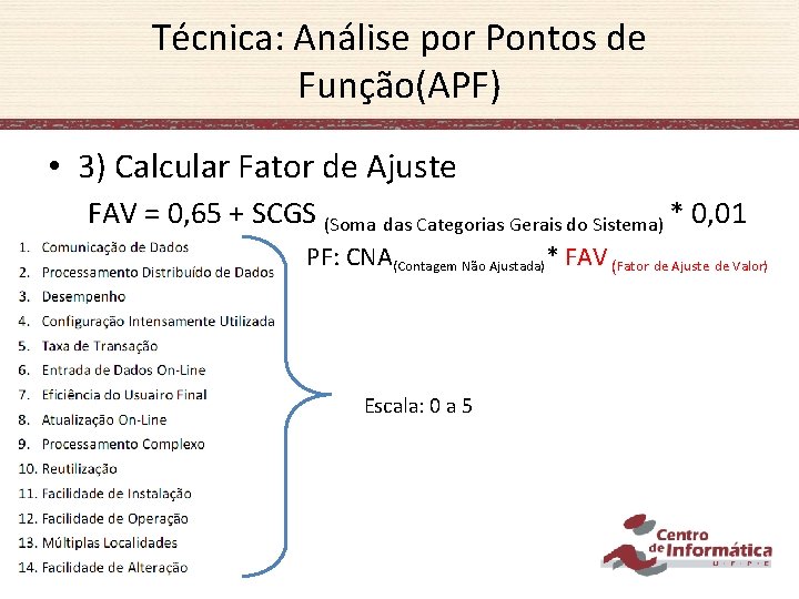Técnica: Análise por Pontos de Função(APF) • 3) Calcular Fator de Ajuste FAV =