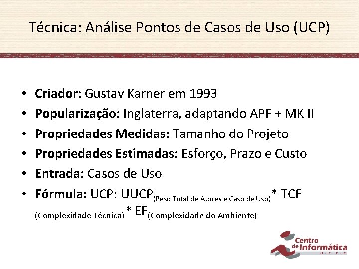 Técnica: Análise Pontos de Casos de Uso (UCP) • • • Criador: Gustav Karner