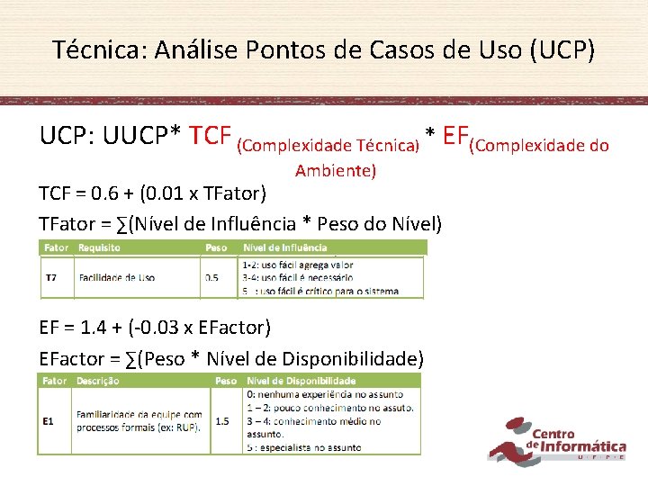 Técnica: Análise Pontos de Casos de Uso (UCP) UCP: UUCP* TCF (Complexidade Técnica) *