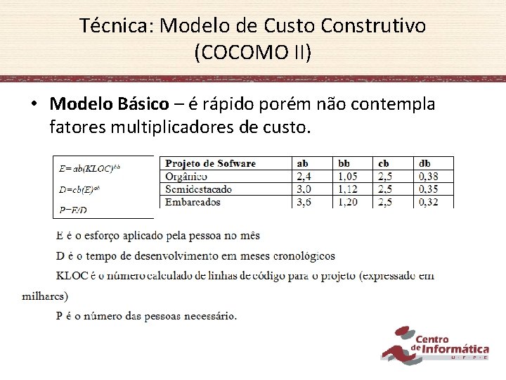 Técnica: Modelo de Custo Construtivo (COCOMO II) • Modelo Básico – é rápido porém