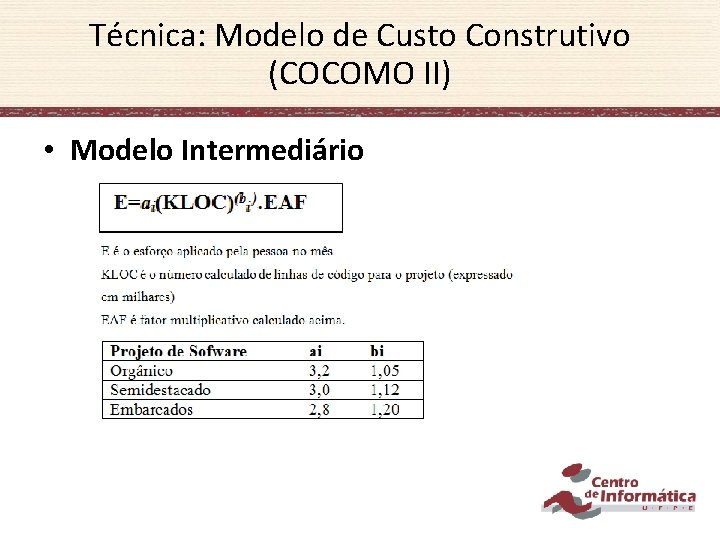 Técnica: Modelo de Custo Construtivo (COCOMO II) • Modelo Intermediário 