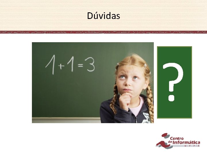 Dúvidas ? 