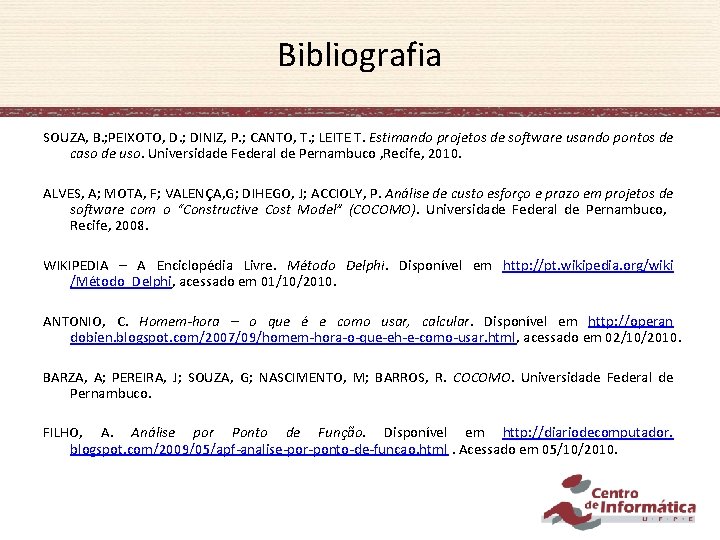 Bibliografia SOUZA, B. ; PEIXOTO, D. ; DINIZ, P. ; CANTO, T. ; LEITE