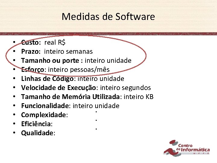 Medidas de Software • • • Custo: real R$ Prazo: inteiro semanas Tamanho ou