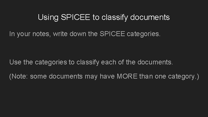 Using SPICEE to classify documents In your notes, write down the SPICEE categories. Use