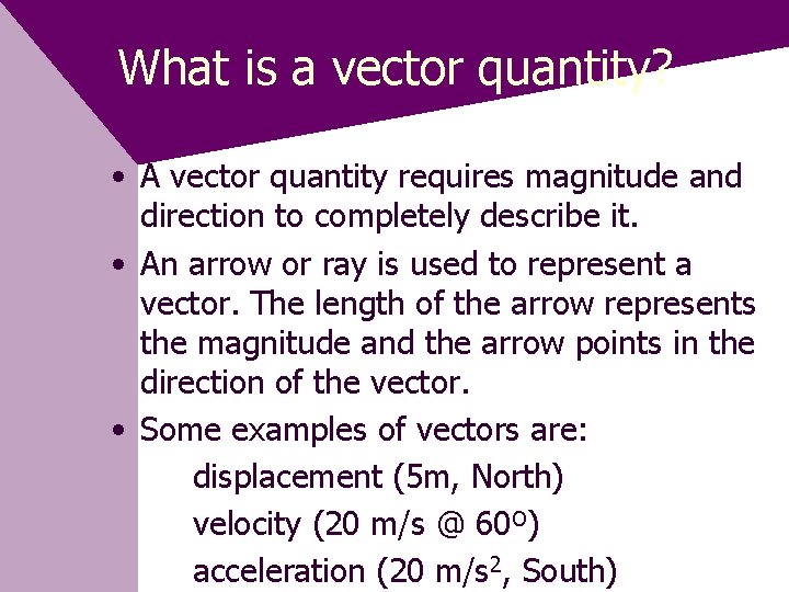 What is a vector quantity? • A vector quantity requires magnitude and direction to