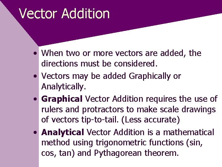Vector Addition • When two or more vectors are added, the directions must be