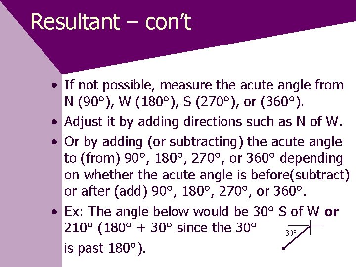 Resultant – con’t • If not possible, measure the acute angle from N (90°),