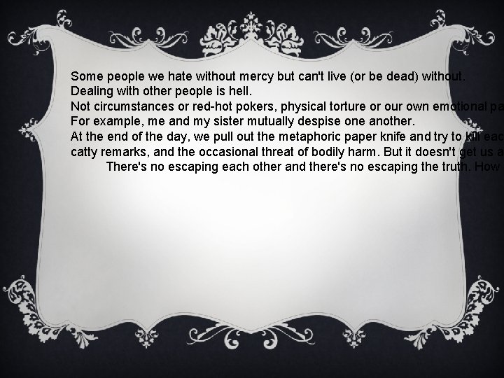 Some people we hate without mercy but can't live (or be dead) without. Dealing