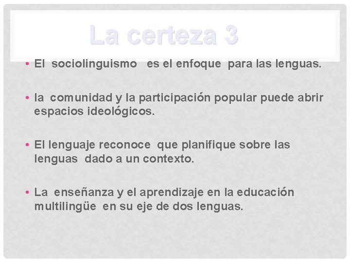 La certeza 3 • El sociolinguismo es el enfoque para las lenguas. • la