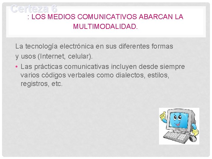 Certeza 6 : LOS MEDIOS COMUNICATIVOS ABARCAN LA MULTIMODALIDAD. La tecnología electrónica en sus