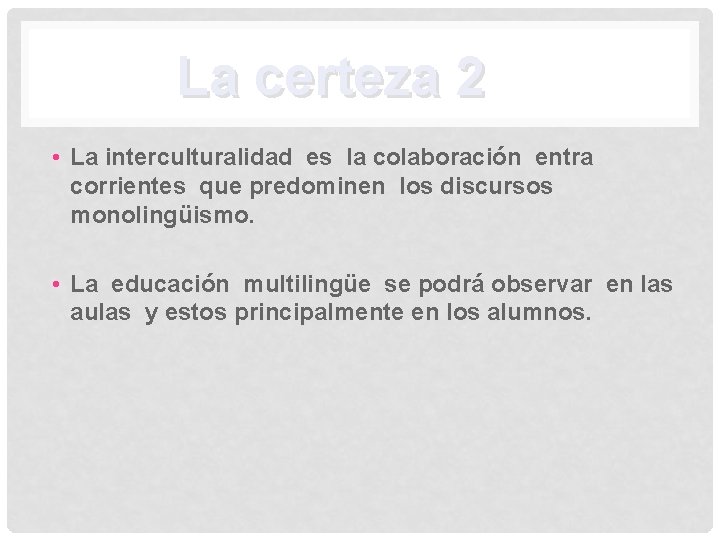 La certeza 2 • La interculturalidad es la colaboración entra corrientes que predominen los