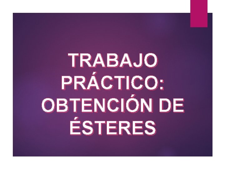 TRABAJO PRÁCTICO: OBTENCIÓN DE ÉSTERES 